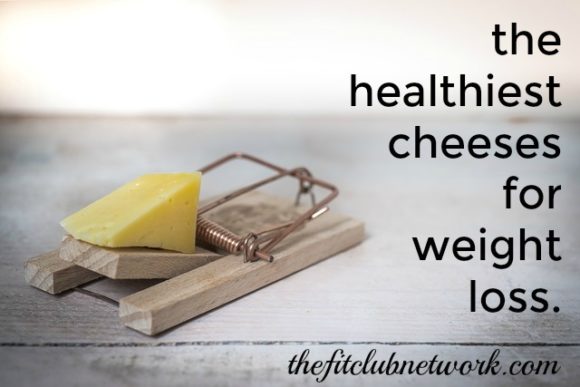 What Are The Healthiest Cheeses For Weight Loss? - The Fit Club Network